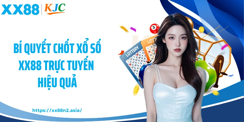 Bí quyết chốt xổ số XX88 trực tuyến hiệu quả