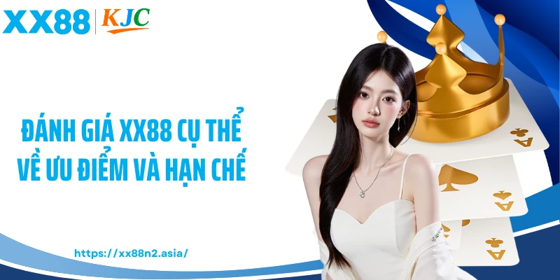 Đánh giá XX88 cụ thể về ưu điểm và hạn chế