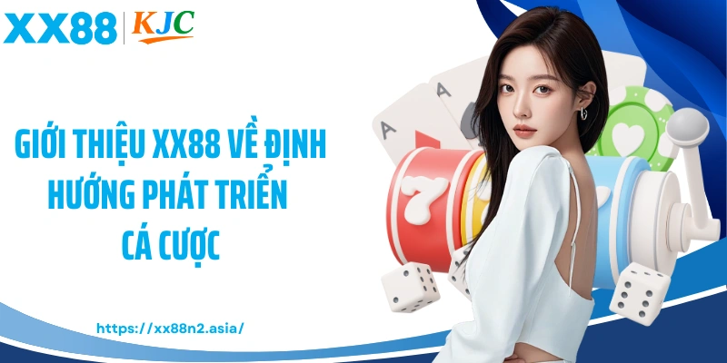 Giới thiệu XX88 về định hướng phát triển cá cược