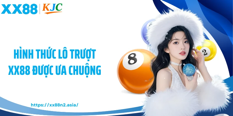 Hình thức lô trượt XX88 được ưa chuộng