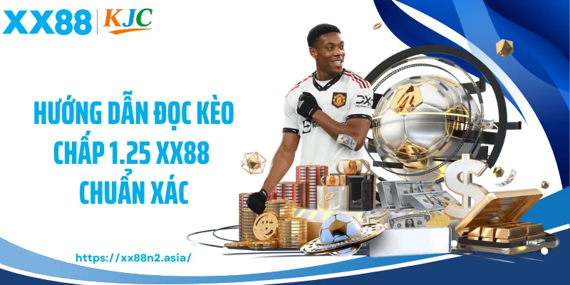 Hướng dẫn đọc kèo chấp 1.25 XX88 chuẩn xác
