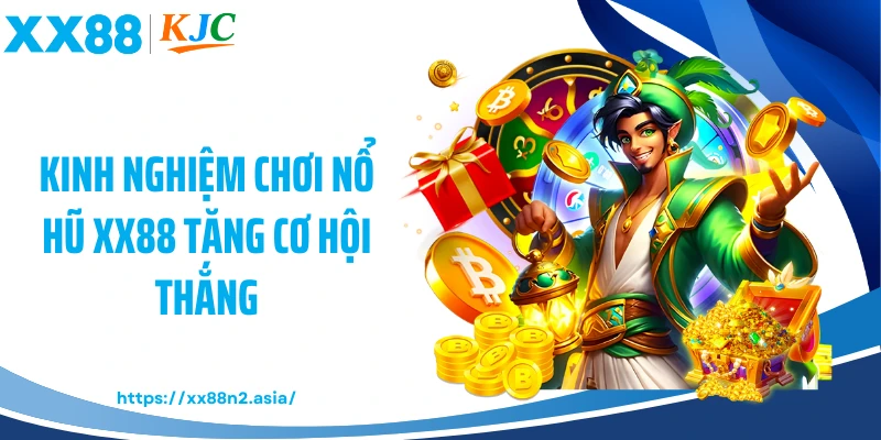 Kinh nghiệm chơi nổ hũ XX88 tăng cơ hội thắng