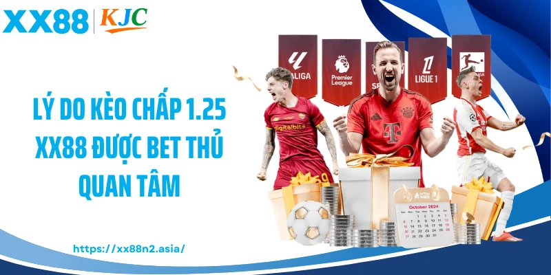 Lý do kèo chấp 1.25 XX88 được bet thủ quan tâm