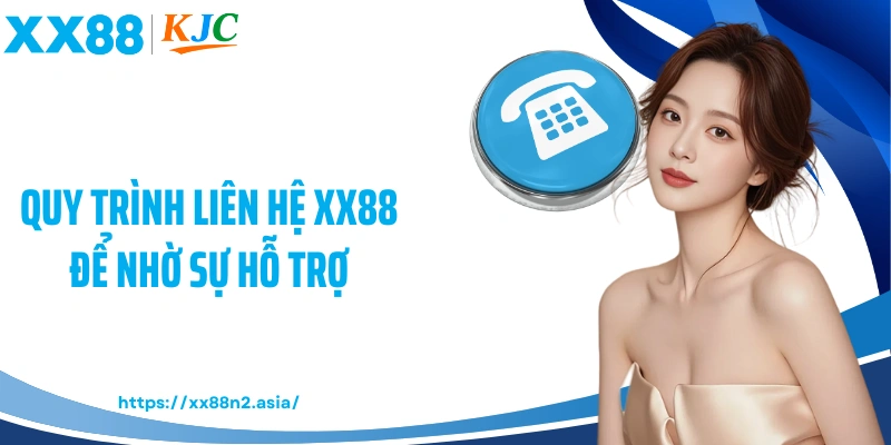 Quy trình liên hệ XX88 để nhờ sự hỗ trợ